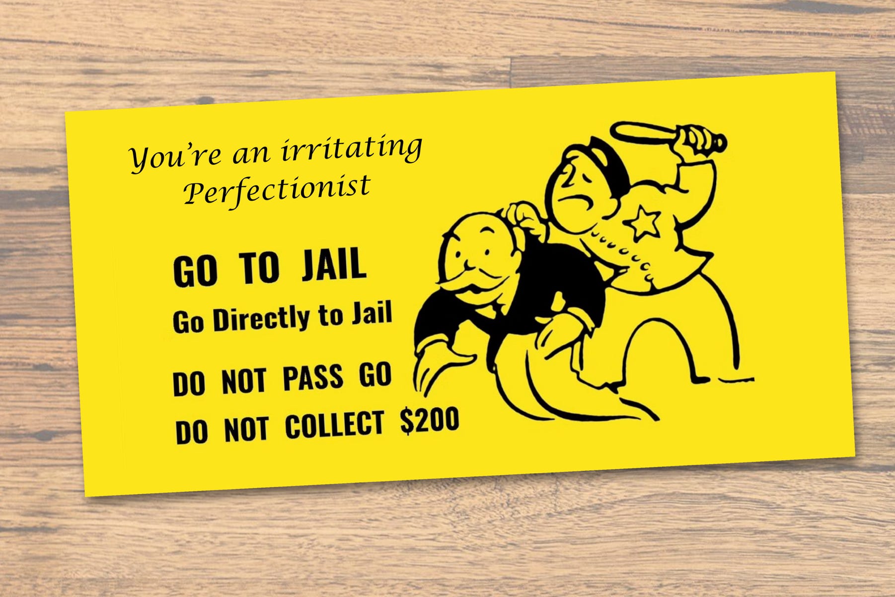 Go to Jail card modified for perfectionism, based on an original image of a cards and character from the game of Monopoly © Hasbro Inc., 1936, 1996.